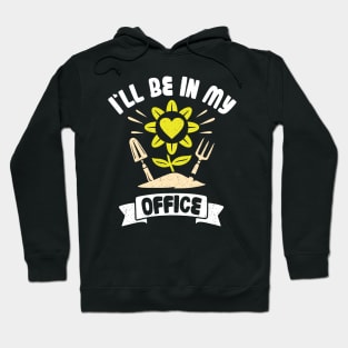 Funny Gardener Pun Plant Lover I'll Be In My Office Hoodie